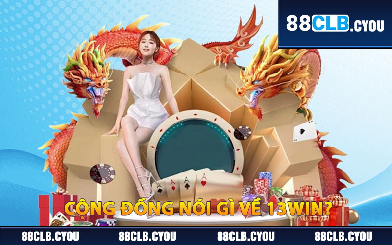Cộng đồng nói gì về 13WIN?