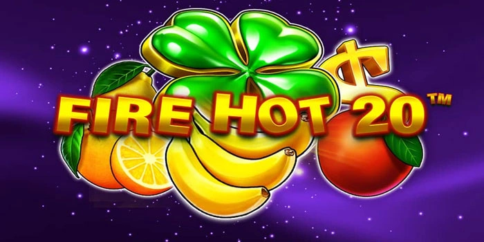 Fire Hot 20: Slot Penghasil Cuan Malam Ini